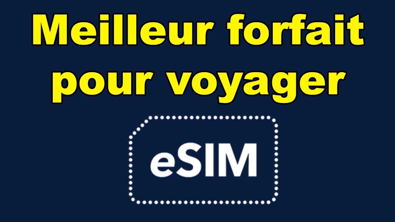 Meilleur forfait eSIM pour voyager : chez qui trouver un forfait eSIM