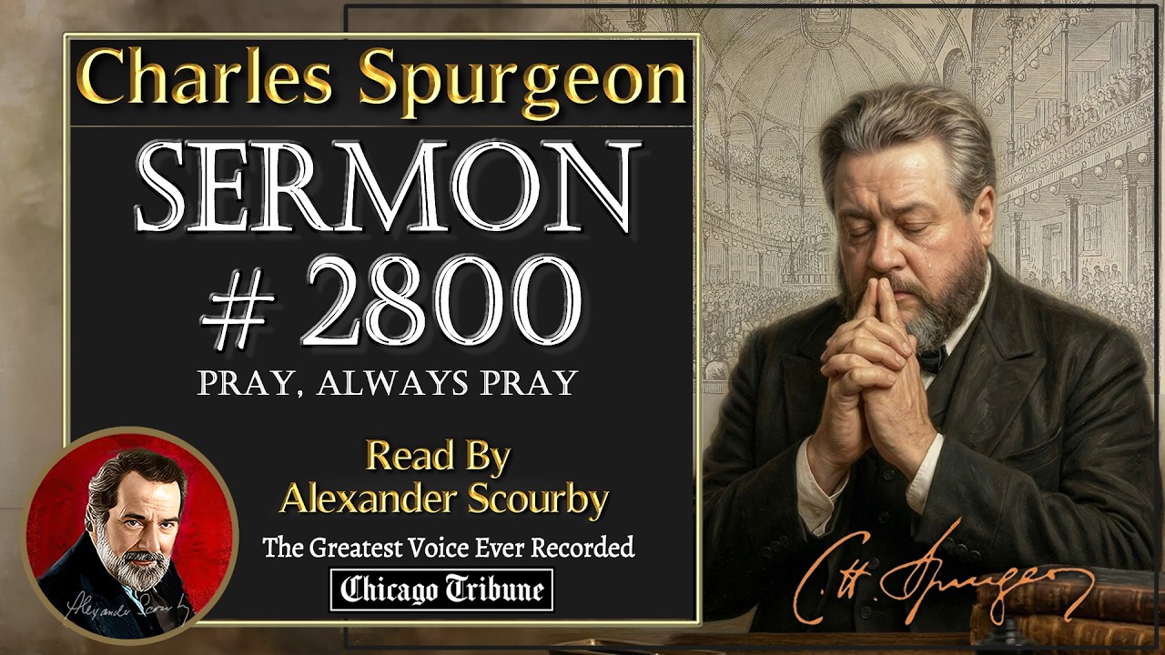 ⁣102 | #2800 | Charles Spurgeon Sermon | Pray, Always Pray | Read by Alexander Scourby | Audio & 