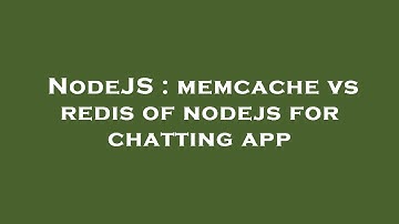 NodeJS : memcache vs redis of nodejs for chatting app
