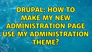 Drupal: How to make my new administration page use my administration theme? (2 Solutions!!)