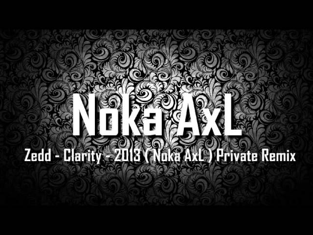 Zedd - Clarity - 2013 ( Noka AxL ) Private Remix class=