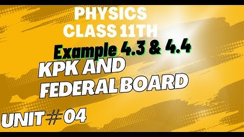 Physics class 11th Example 4.3 & Example 4.4 Kpk and Federal board•Physics class 11th example 4.3