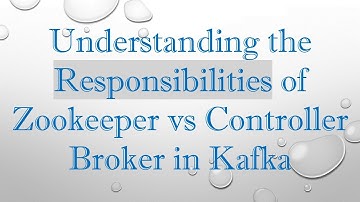 Understanding the Responsibilities of Zookeeper vs Controller Broker in Kafka