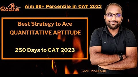 Best Strategy to Ace Quantitative Aptitude for CAT 2023 I Aim 99+ Percentile I 250 Days to CAT 2023