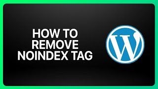 How To Remove Noindex Tag In WordPress Tutorial