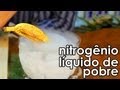 Aprenda como fazer "nitrogênio líquido" de pobre