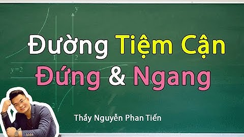 Đường Tiệm Cận (Toán 12): Tiệm Cận Đứng và Tiệm Cận Ngang || Thầy Nguyễn Phan Tiến