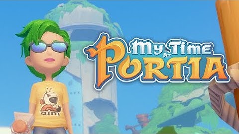 My Time at Portia Part 4 11-04-22