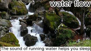 The sound of flowing water relaxes and helps you sleep l dispel all fatigue