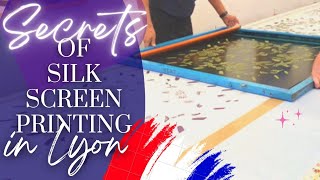 SECRETS BEHIND SILK SCREEN PRINTING IN LYON, FRANCE