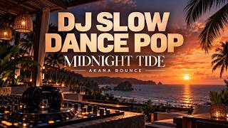 MIDNIGHT TIDE — AKANA BOUNCE | Slow Dance Pop • Chill EDM • Late Night Vibes