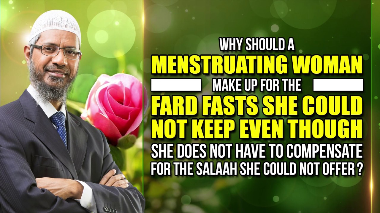 Why should a Menstruating Women make up for the Fardh Fasts she could not keep - Dr Zakir Naik
