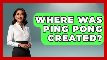 Where Was Ping Pong Created? - The Racket Xpert