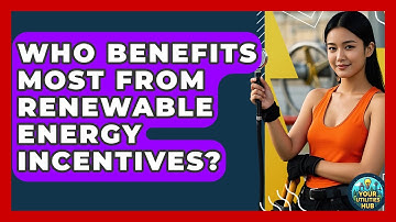 Who Benefits Most From Renewable Energy Incentives? - Your Utilities Hub