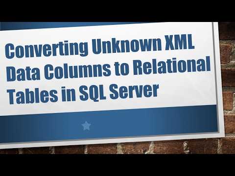 Converting Unknown XML Data Columns to Relational Tables in SQL Server