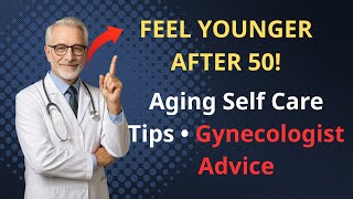 Gynecologist Advice on Women’s Health After 50: Aging Self Care Tips That CHANGE Everything