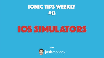 INTERACTING WITH IOS SIMULATORS - Ionic Tips Weekly Ep. 13