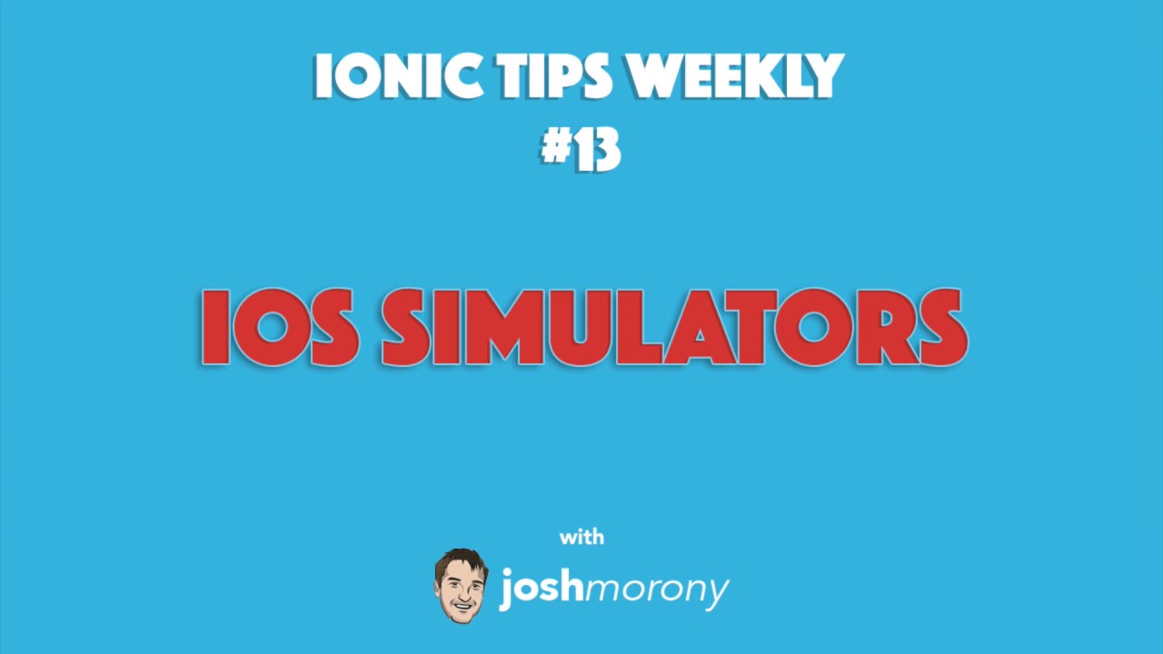 INTERACTING WITH IOS SIMULATORS - Ionic Tips Weekly Ep. 13 - YouTube