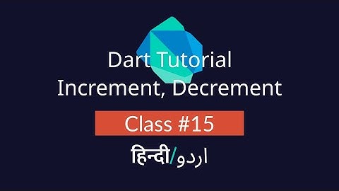 What are Increment and Decrement In Dart? [#15] Tutorial In Hindi/Urdu (हिन्दी/اردو)