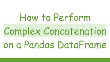 How to Perform Complex Concatenation on a Pandas DataFrame