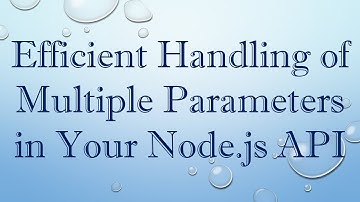 Efficient Handling of Multiple Parameters in Your Node.js API