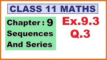 Maths 11 Ex 9.3 (Q.3) Ch:9 Sequences And Series | Ncert | Cbse.