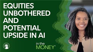Equities Unbothered And Potential Upside In AI - 7/31/25 | In The Money | Fidelity Investments