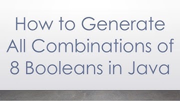 How to Generate All Combinations of 8 Booleans in Java