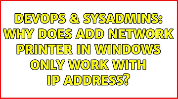 DevOps & SysAdmins: Why does Add Network Printer in Windows only work with IP address?