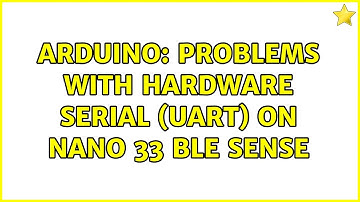 Arduino: Problems with Hardware Serial (UART) on Nano 33 BLE Sense