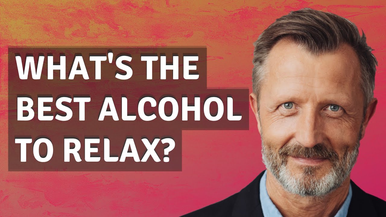 What's the best alcohol to relax? YouTube