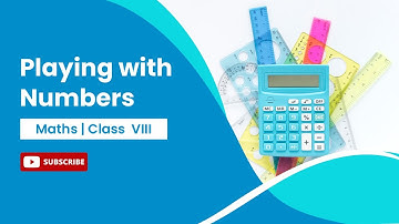 Playing with Numbers | Maths | Class 8