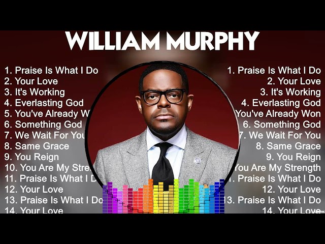 W I L L I A M M U R P H Y Full Album 2024 New ~ Best Christian Gospel Songs Ever class=