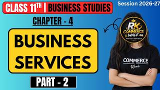 Class 11 Business Studies | Ch-4 Business Services Part-2 🔥| Easy Explained
