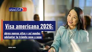 Visa americana 2026: abren nuevas citas y así puedes adelantar tu trámite paso a paso