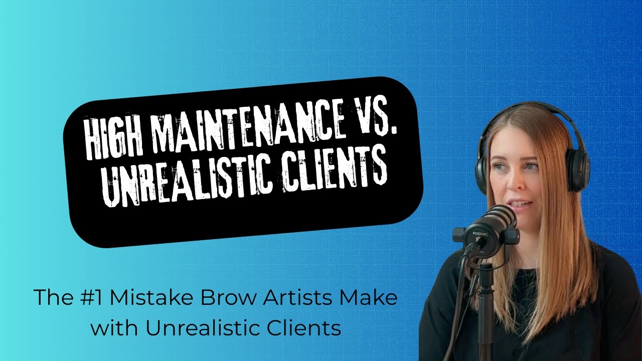 Brow Artists Beware: High Maintenance or Unrealistic? Here’s the Difference