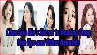 Chae Soo Bin's Secret to Beating Song Hye Kyo and Other Beauties