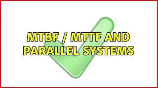 MTBF / MTTF and parallel systems
