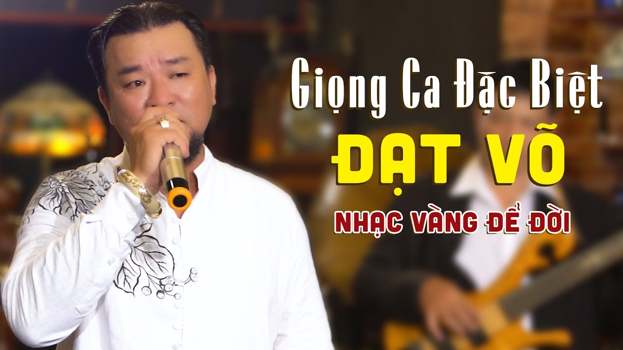 Dat Vo 19 Ca Khúc Nhạc Vàng Để Đời Gây Nghiện Nhất Của Đạt Võ - Giọng Ca Đặc ...