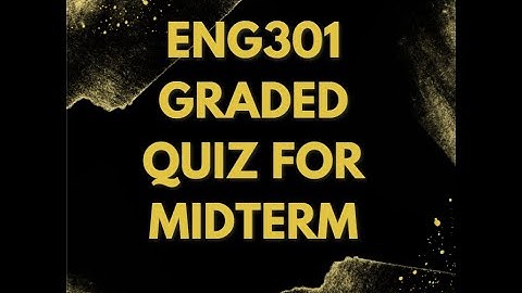 ENG301 GRADED QUIZ FOR MIDTERM PREPARATION