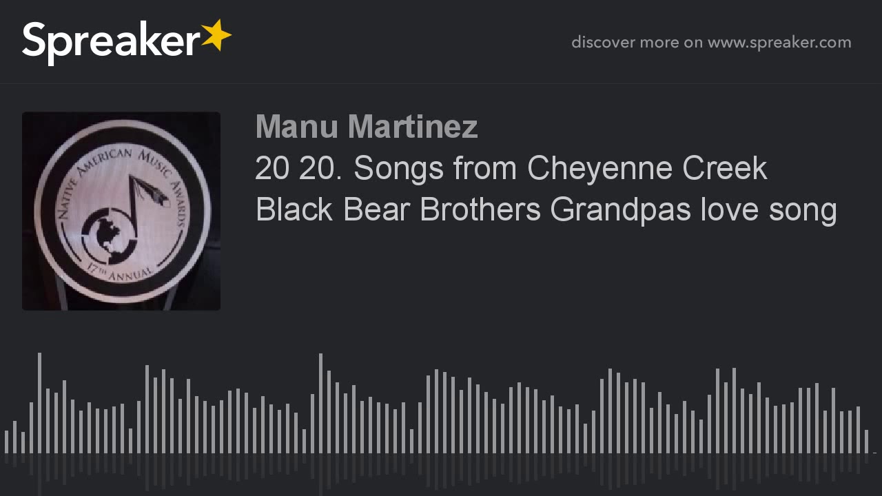 20 20. Songs from Cheyenne Creek Black Bear Brothers Grandpas love song