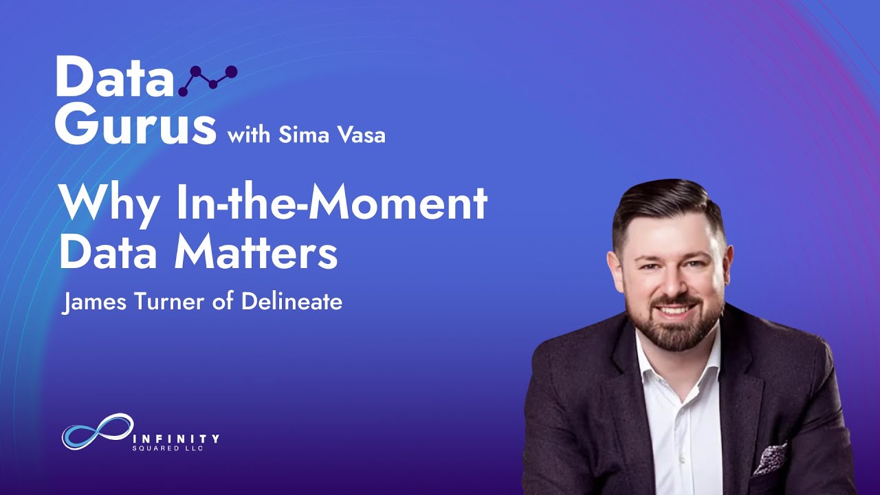 Why In-the-Moment Data Matters with James Turner of Delineate