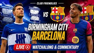 Birmingham City vs Barcelona Live Club Friendlies Watchalong & Commentary