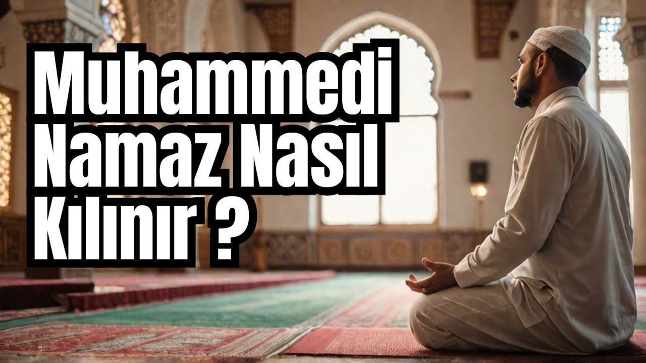 Muhammedi Namaz Nasıl Kılınır?