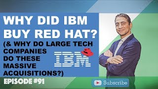 Why Did IBM Buy Red Hat? (& Why Do Large Tech Companies Do These Massive Acquisitions?)