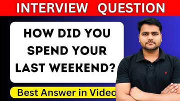How Did You Spend Your Last Weekend | How Did You Spend Your Last Weekend Interview Question