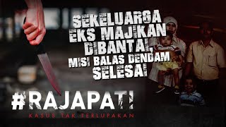 Sekeluarga Eks Majikan Dibantai Misi Balas Dendam Selesai ..RAJAPATI