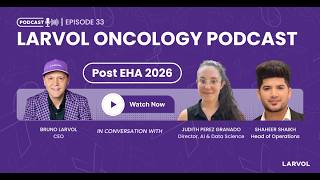 LARVOL Oncology Podcast: Ep 33 | Post EHA 2026