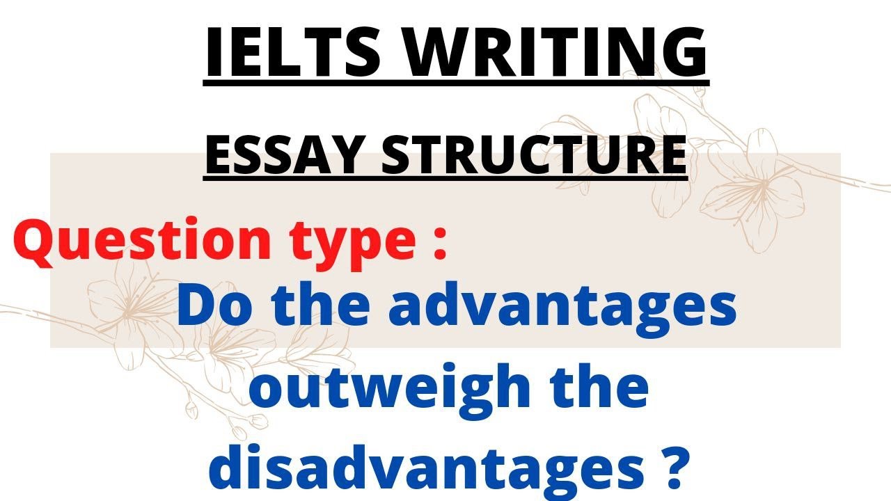 advantages outweigh disadvantages essay ielts