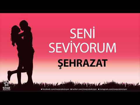 Seni Seviyorum ŞEHRAZAT - İsme Özel Aşk Şarkısı